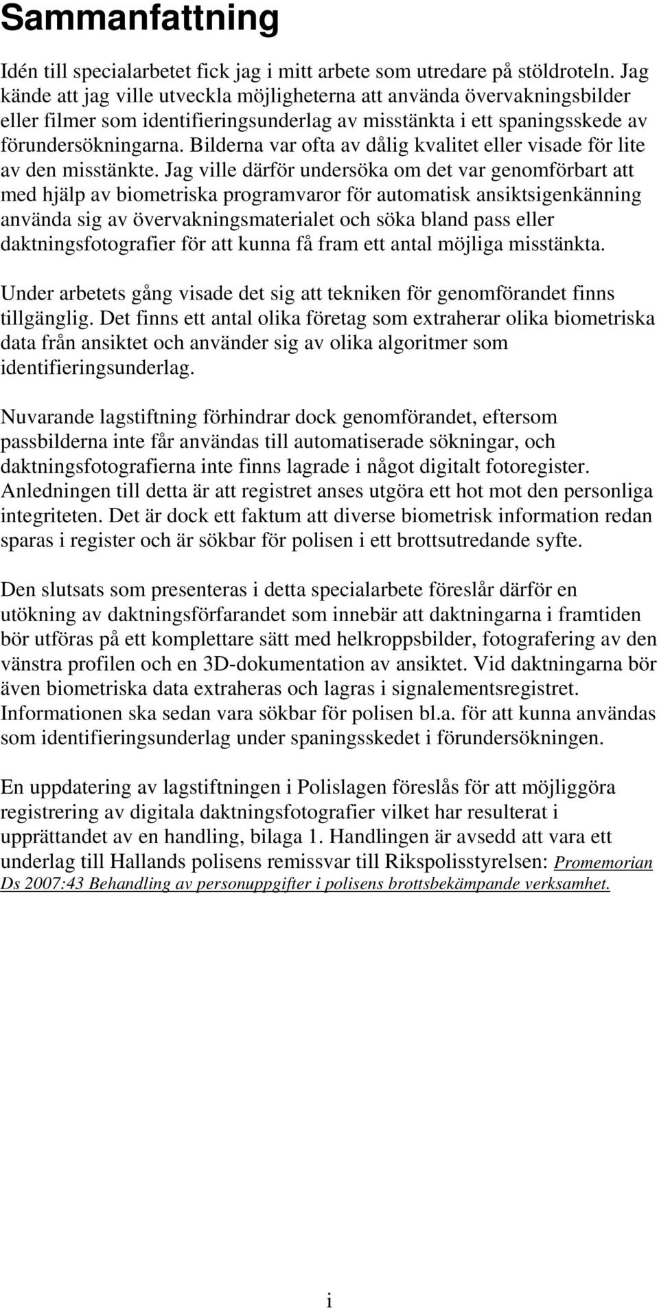 Bilderna var ofta av dålig kvalitet eller visade för lite av den misstänkte.