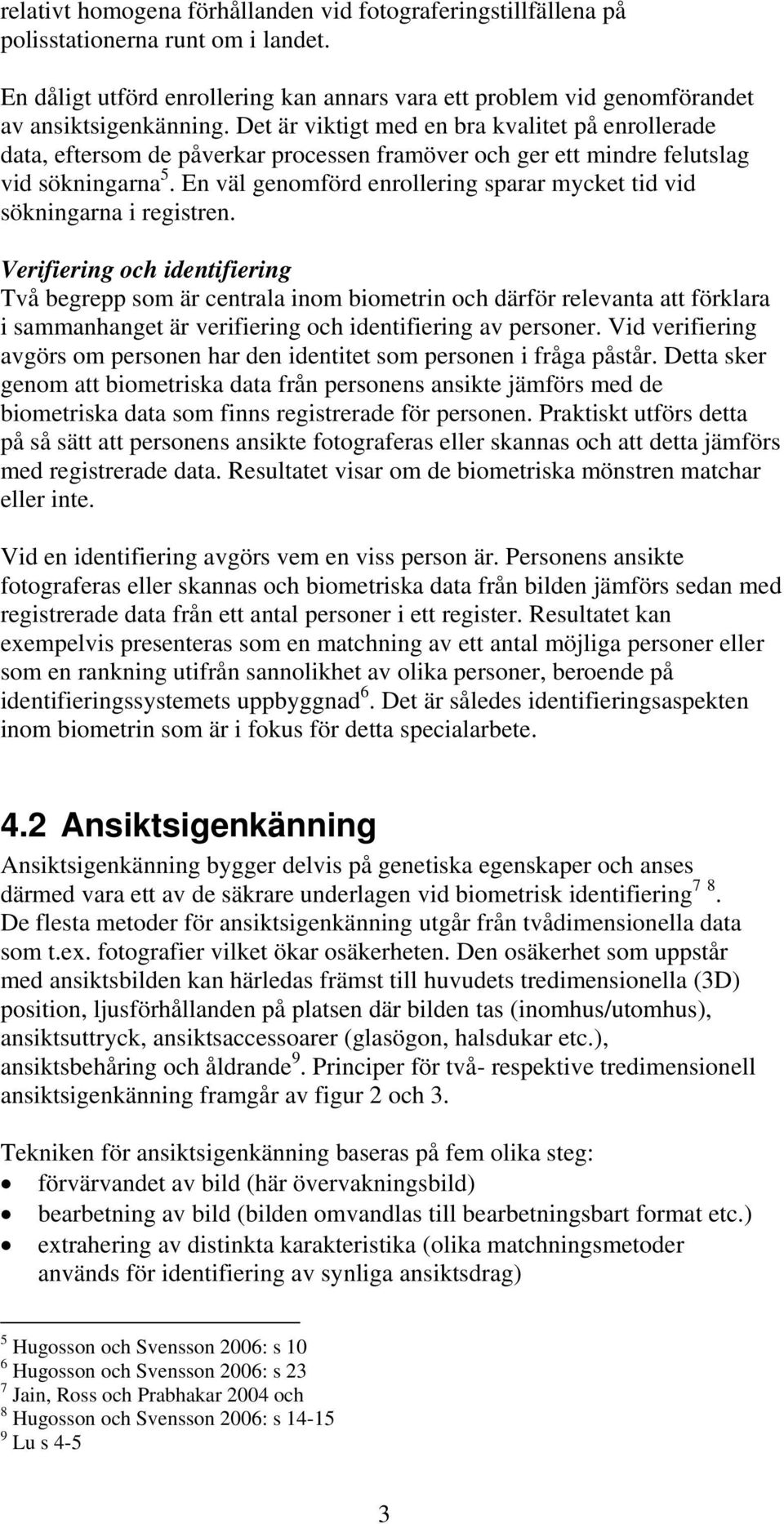 En väl genomförd enrollering sparar mycket tid vid sökningarna i registren.