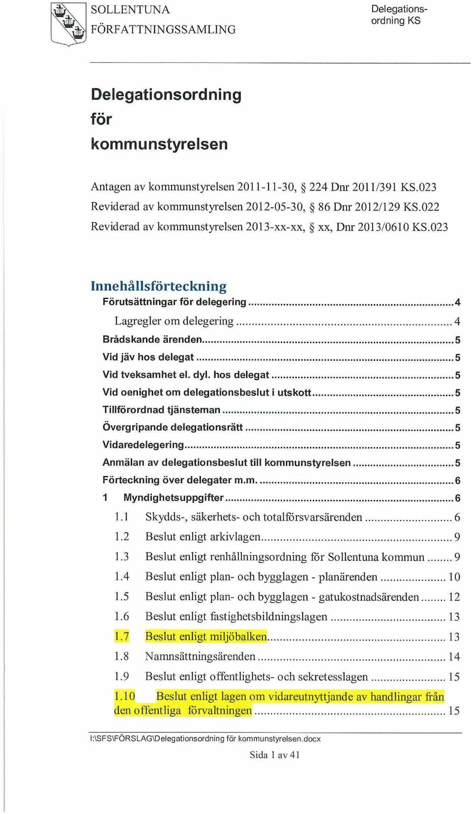 hos delegat 5 Vid oenighet om delegationsbeslut i utskott 5 Tillförordnad tjänsteman 5 Övergripande delegationsrätt.