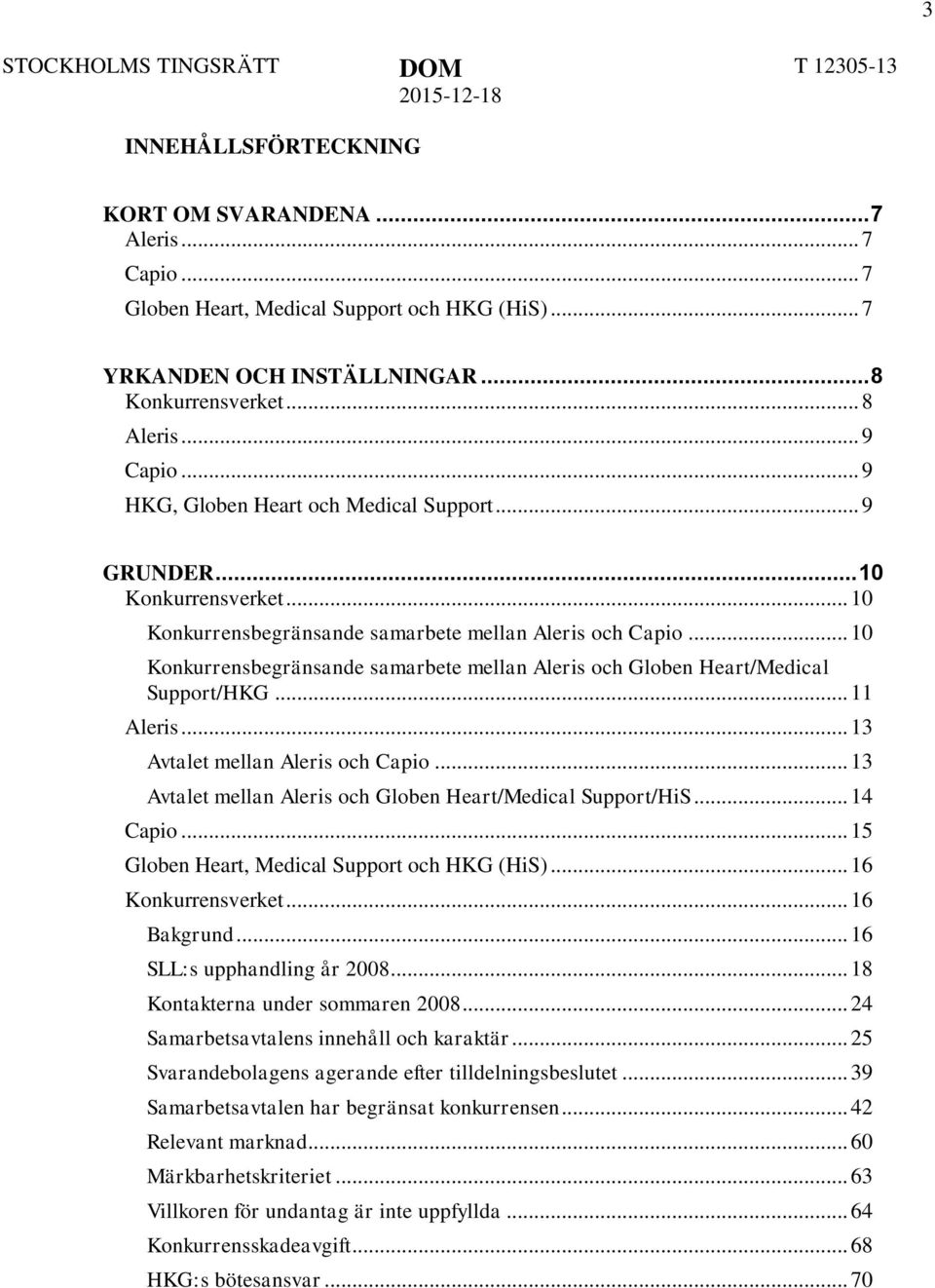 .. 10 Konkurrensbegränsande samarbete mellan Aleris och Globen Heart/Medical Support/HKG... 11 Aleris... 13 Avtalet mellan Aleris och Capio.