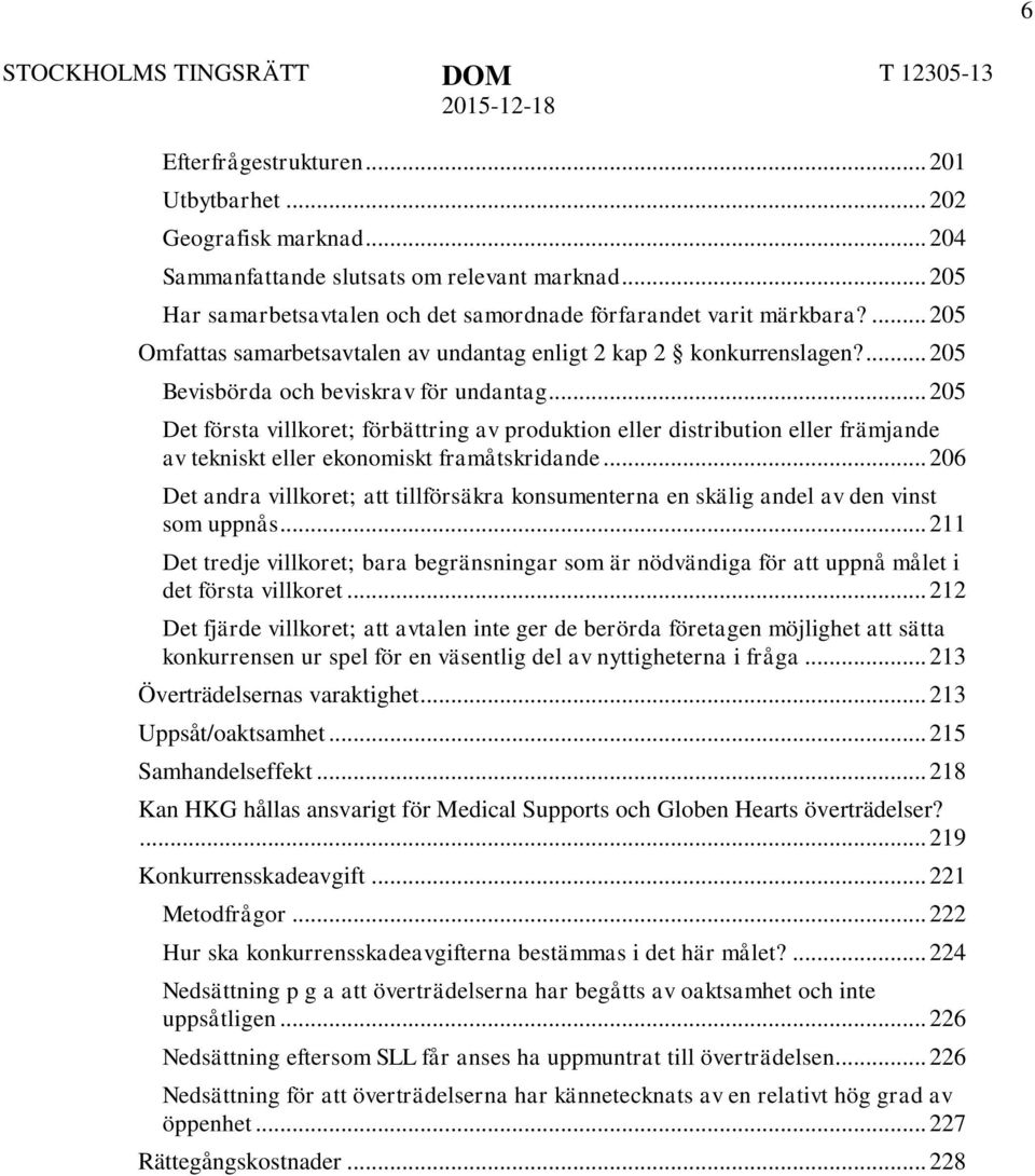 .. 205 Det första villkoret; förbättring av produktion eller distribution eller främjande av tekniskt eller ekonomiskt framåtskridande.