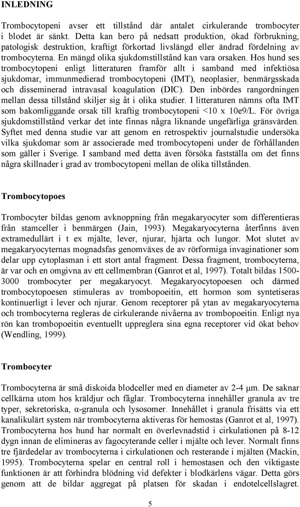 En mängd olika sjukdomstillstånd kan vara orsaken.