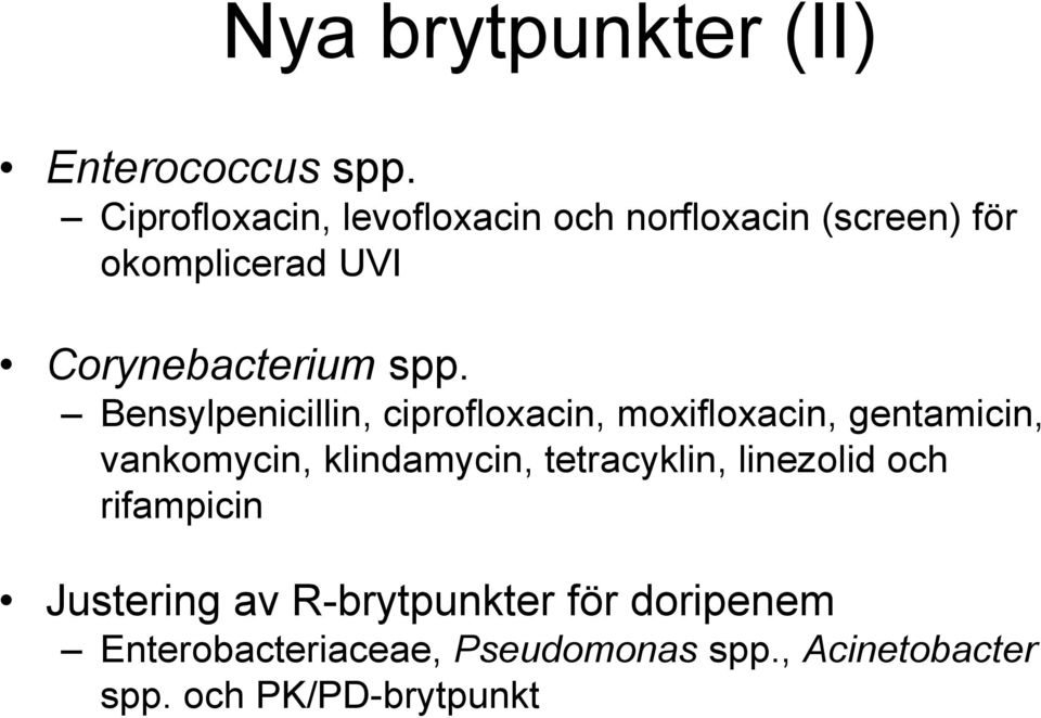 Bensylpenicillin, ciprofloxacin, moxifloxacin, gentamicin, vankomycin, klindamycin,