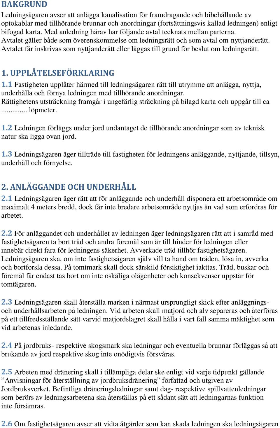 Avtalet får inskrivas som nyttjanderätt eller läggas till grund för beslut om ledningsrätt. 1. UPPLÅTELSEFÖRKLARING 1.