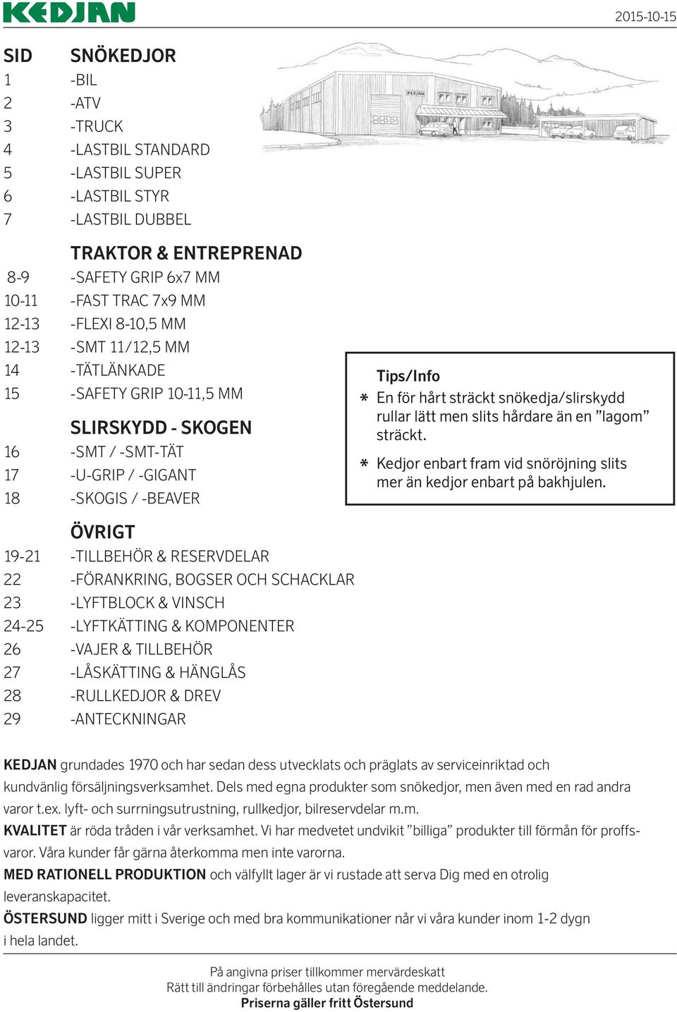 OCH SCHACKLAR 23 -LYFTBLOCK & VINSCH 24-25 -LYFTKÄTTING & KOMPONENTER 2 -VAJER & TILLBEHÖR 27 -LÅSKÄTTING & HÄNGLÅS 2 -RULLKEDJOR & DREV 29 -ANTECKNINGAR * * Tips/Info En för hårt sträckt