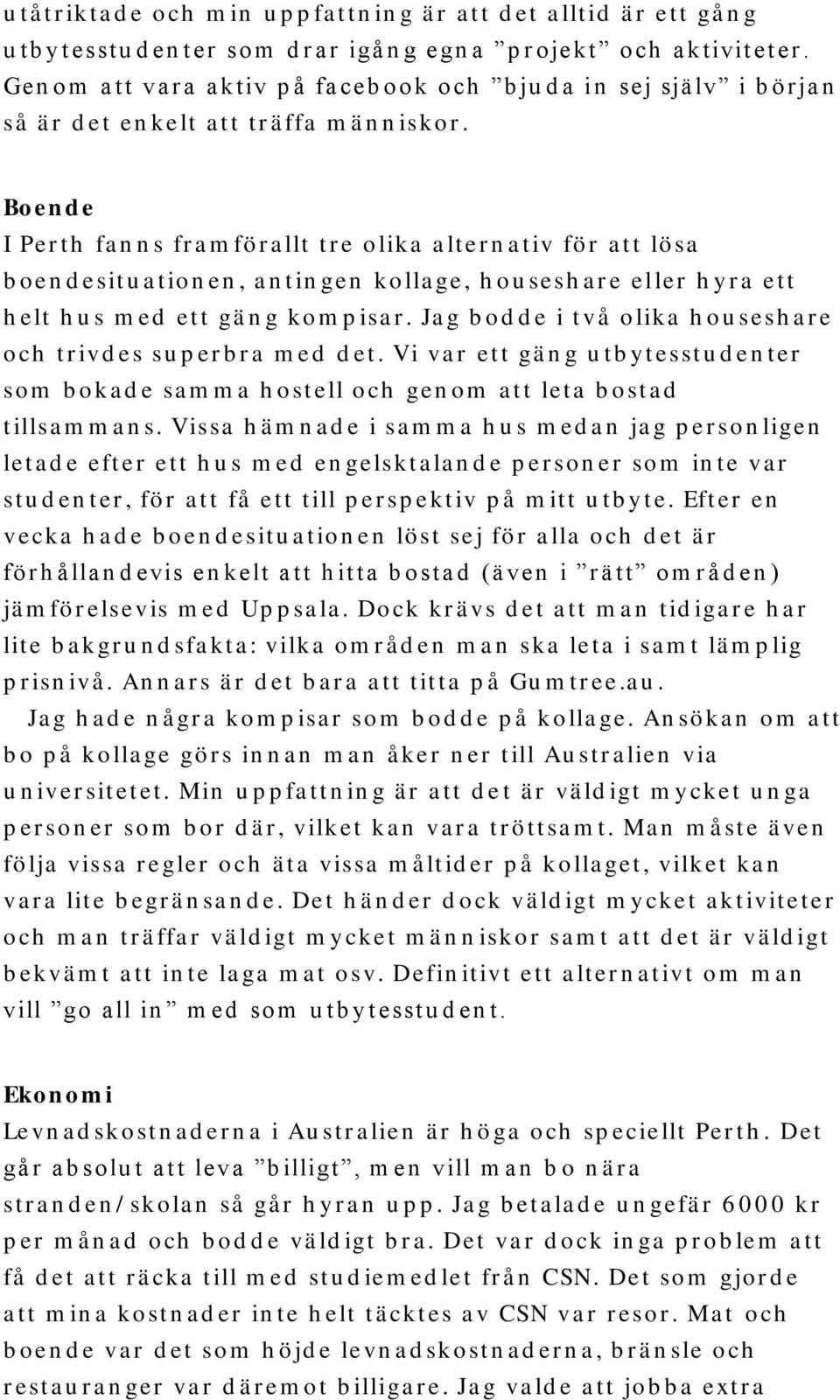 Bo en d e I Per t h fa n n s fr a m fö r a llt t r e o lik a a lt er n a t iv fö r a t t lö sa b o en d esit u a t io n en, a n t in gen k o lla ge, h o u sesh a r e eller h y r a ett h elt h u s m