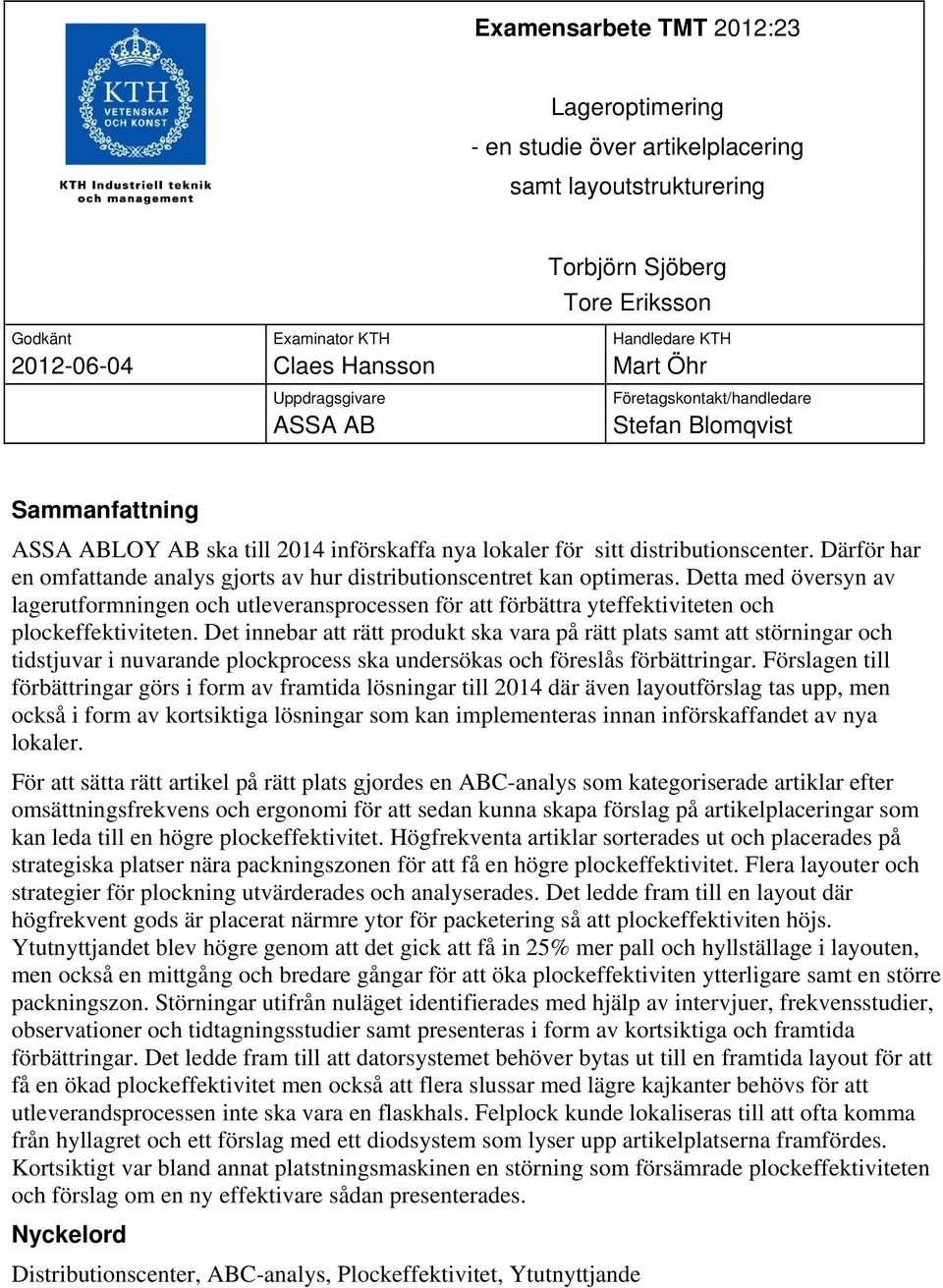 Därför har en omfattande analys gjorts av hur distributionscentret kan optimeras.