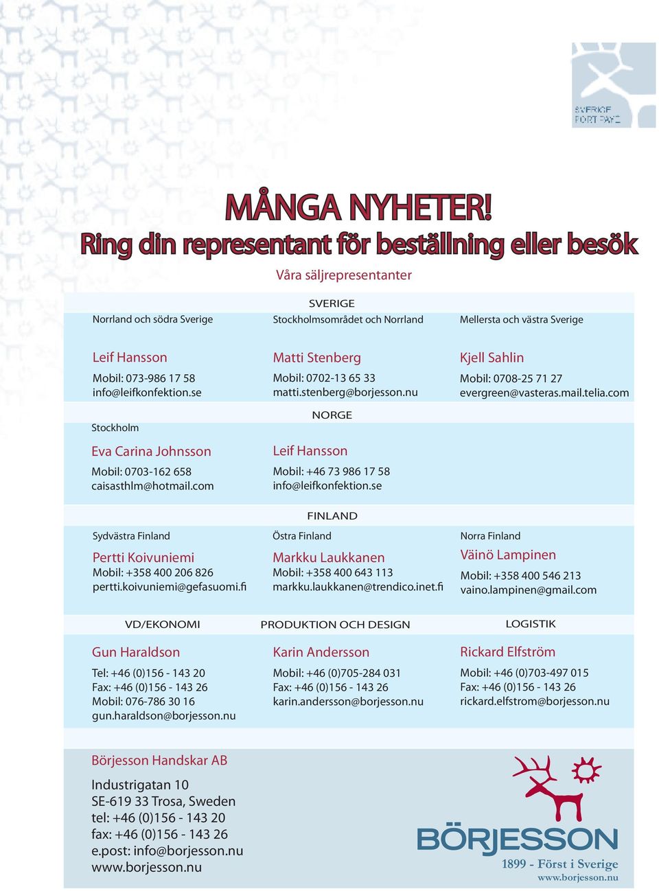 58 info@leifkonfektion.se Stockholm Eva Carina Johnsson Mobil: 0703-162 658 caisasthlm@hotmail.com Stl 6.5 7 7.5 8 Antal 1 2 2 1 Matti Stenberg Mobil: 0702-13 65 33 matti.stenberg@borjesson.