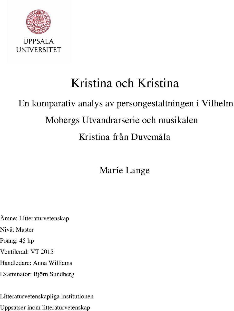 Litteraturvetenskap Nivå: Master Poäng: 45 hp Ventilerad: VT 2015 Handledare: Anna