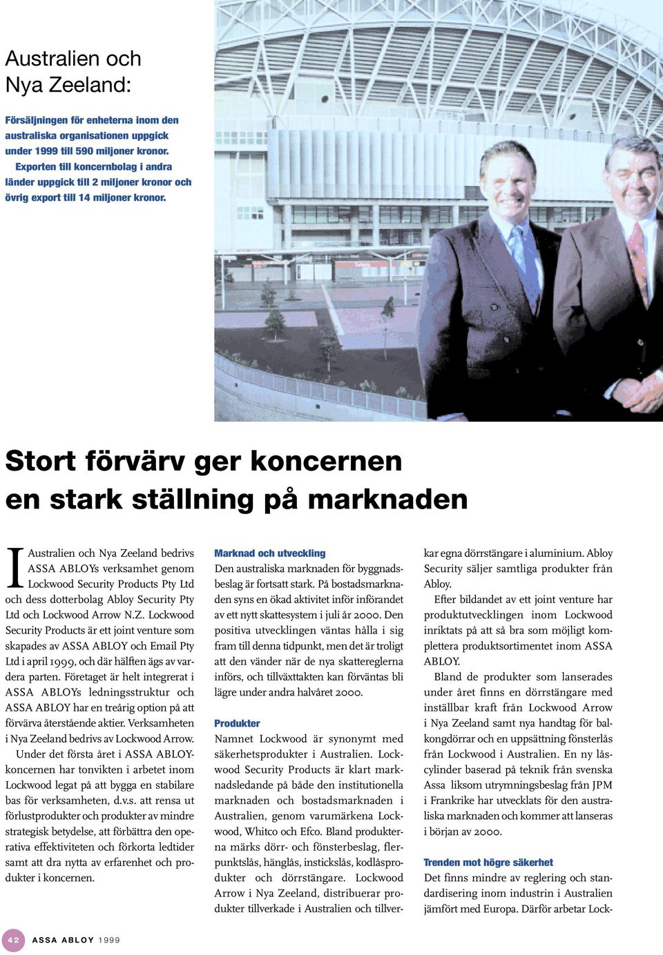 Stort förvärv ger koncernen en stark ställning på marknaden IAustralien och Nya Zeeland bedrivs ASSA ABLOYs verksamhet genom Lockwood Security Products Pty Ltd och dess dotterbolag Abloy Security Pty