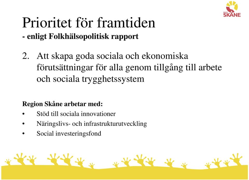 tillgång till arbete och sociala trygghetssystem Region Skåne arbetar med: