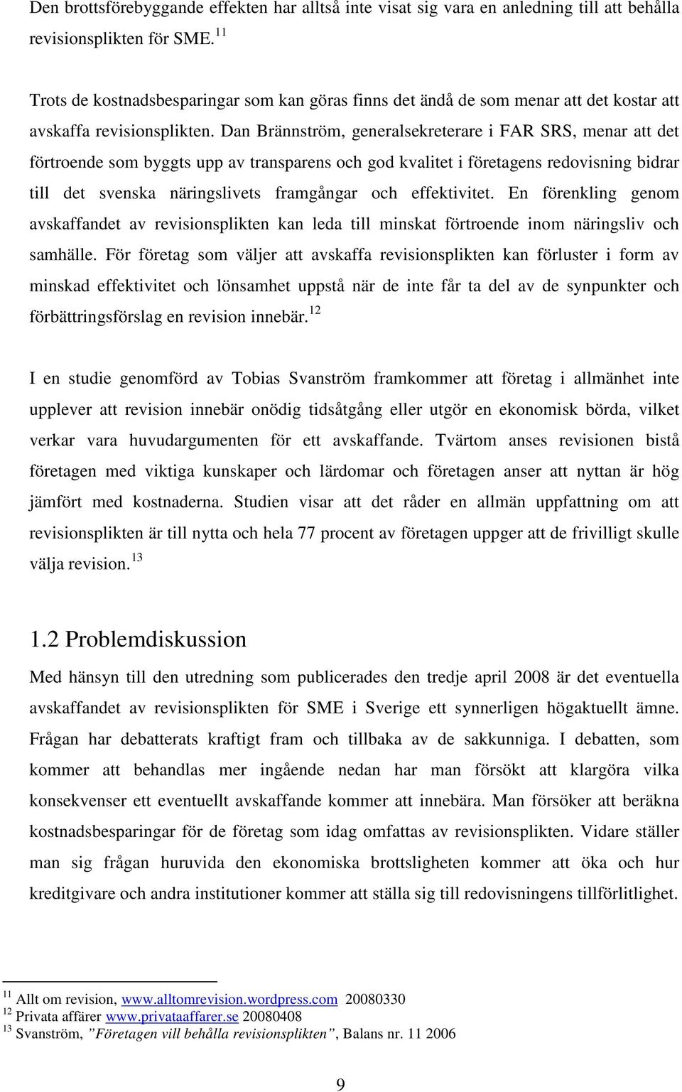 Dan Brännström, generalsekreterare i FAR SRS, menar att det förtroende som byggts upp av transparens och god kvalitet i företagens redovisning bidrar till det svenska näringslivets framgångar och