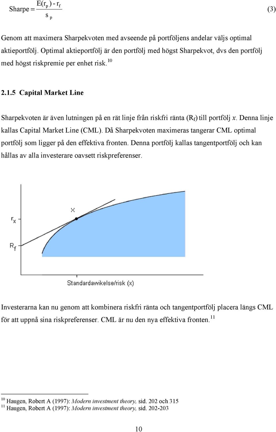 .5 Capital Market Line Sharpekvoten är även lutningen på en rät linje från riskfri ränta (R f ) till portfölj x. Denna linje kallas Capital Market Line (CML).