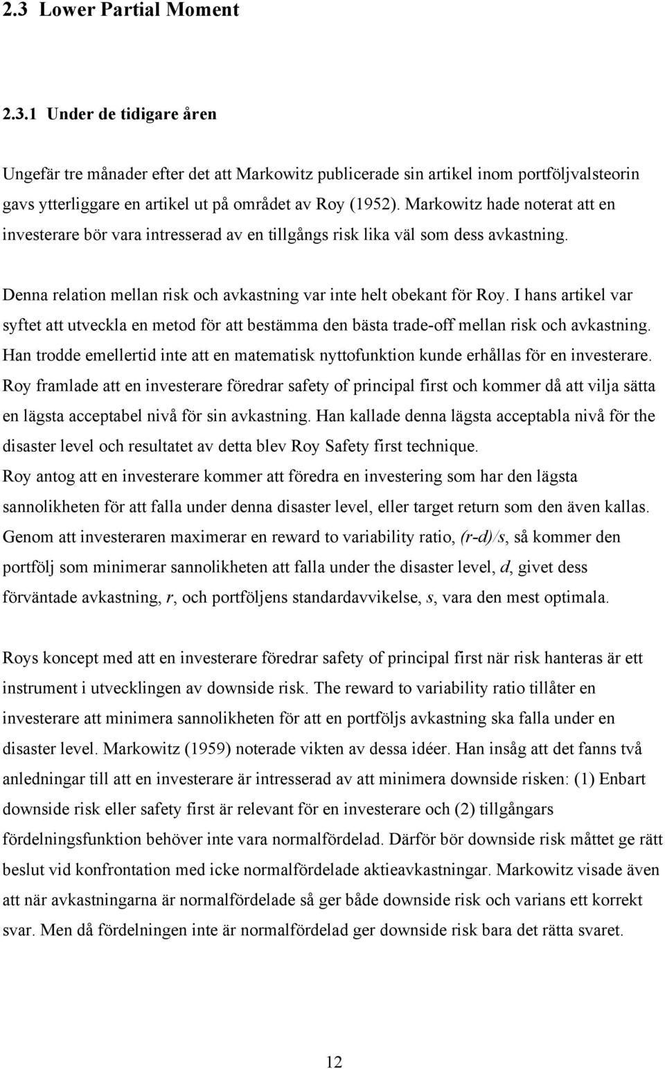 I hans artikel var syftet att utveckla en metod för att bestämma den bästa trade-off mellan risk och avkastning.