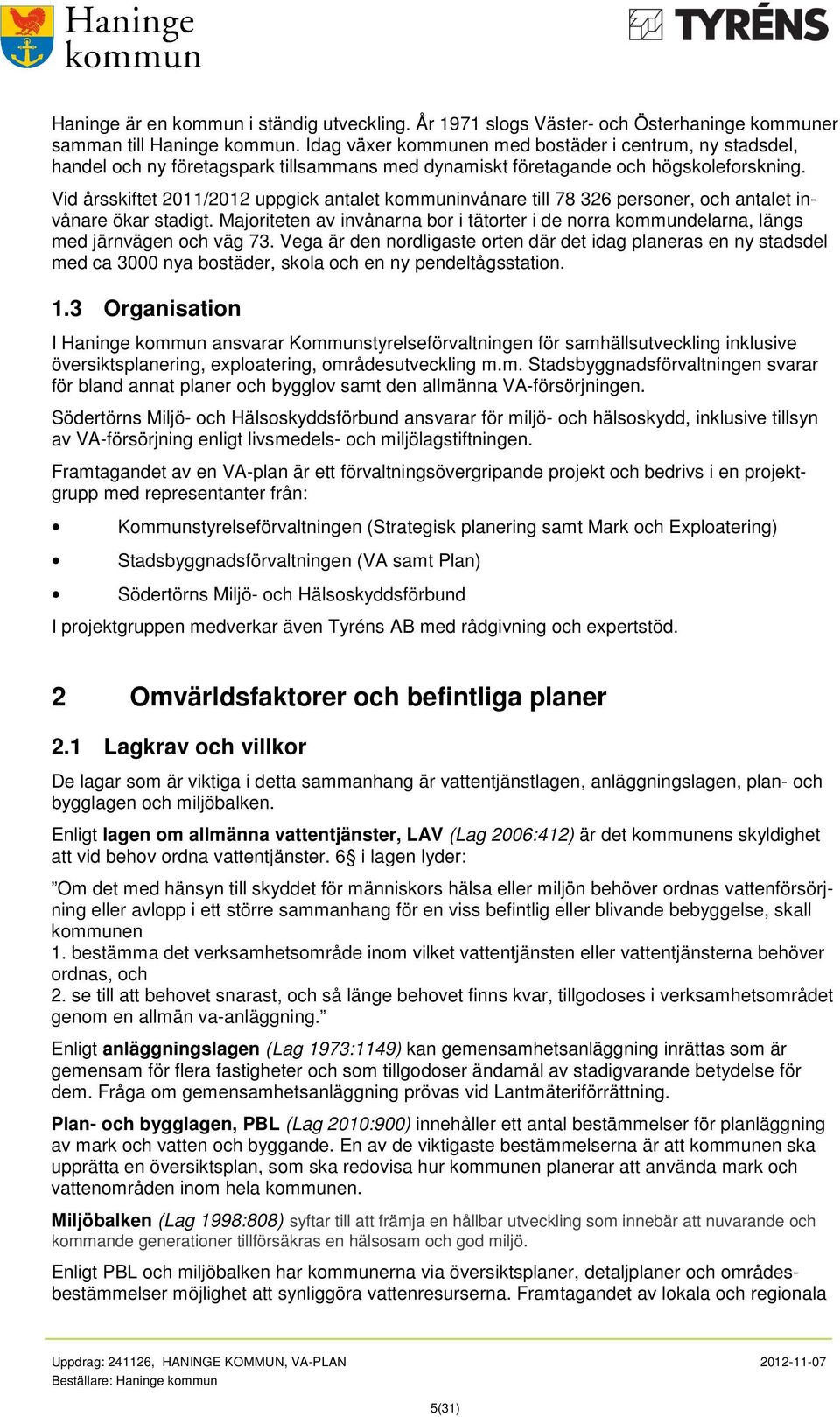 Vid årsskiftet 2011/2012 uppgick antalet kommuninvånare till 78 326 personer, och antalet invånare ökar stadigt.