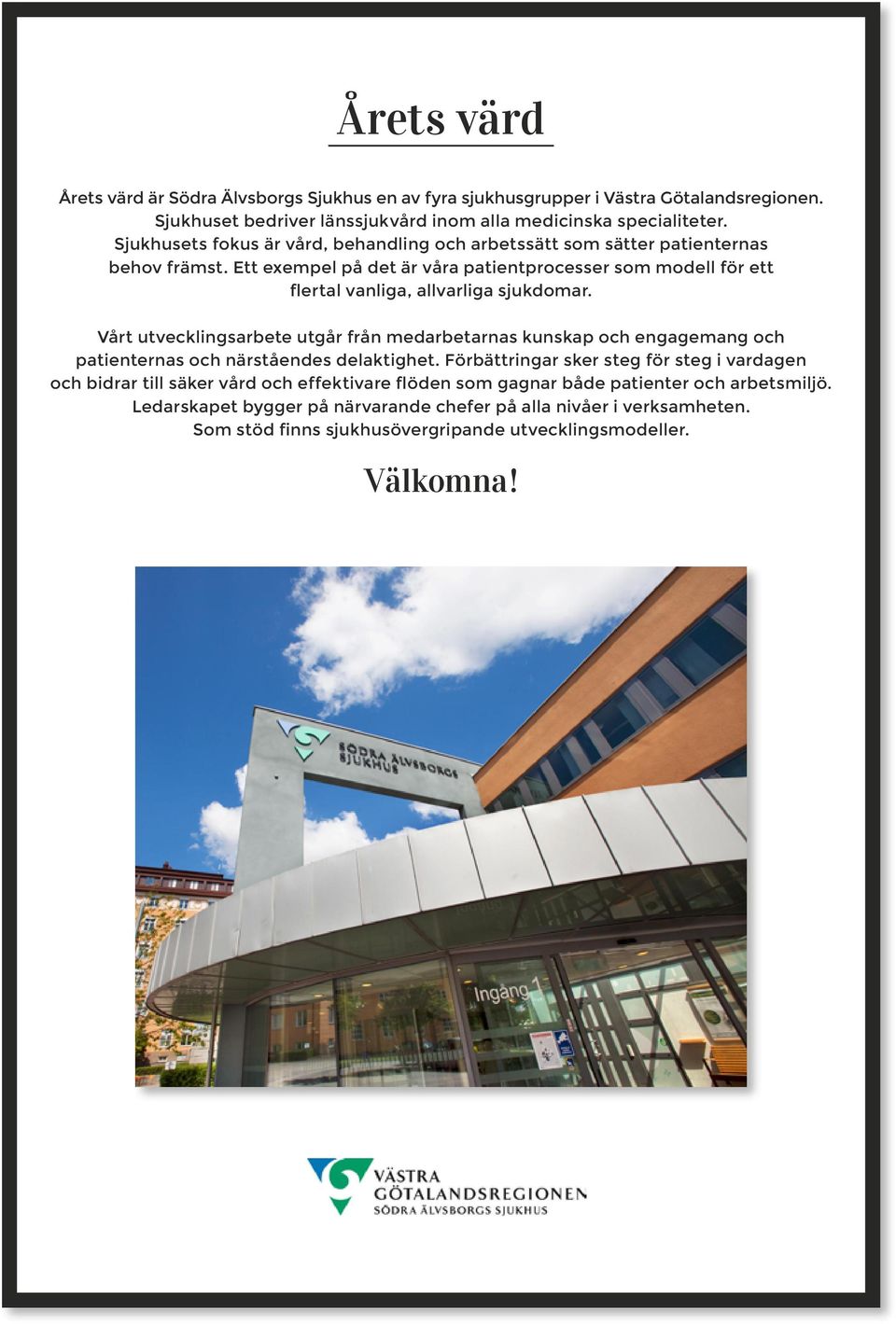Ett exempel på det är våra patientprocesser som modell för ett flertal vanliga, allvarliga sjukdomar.