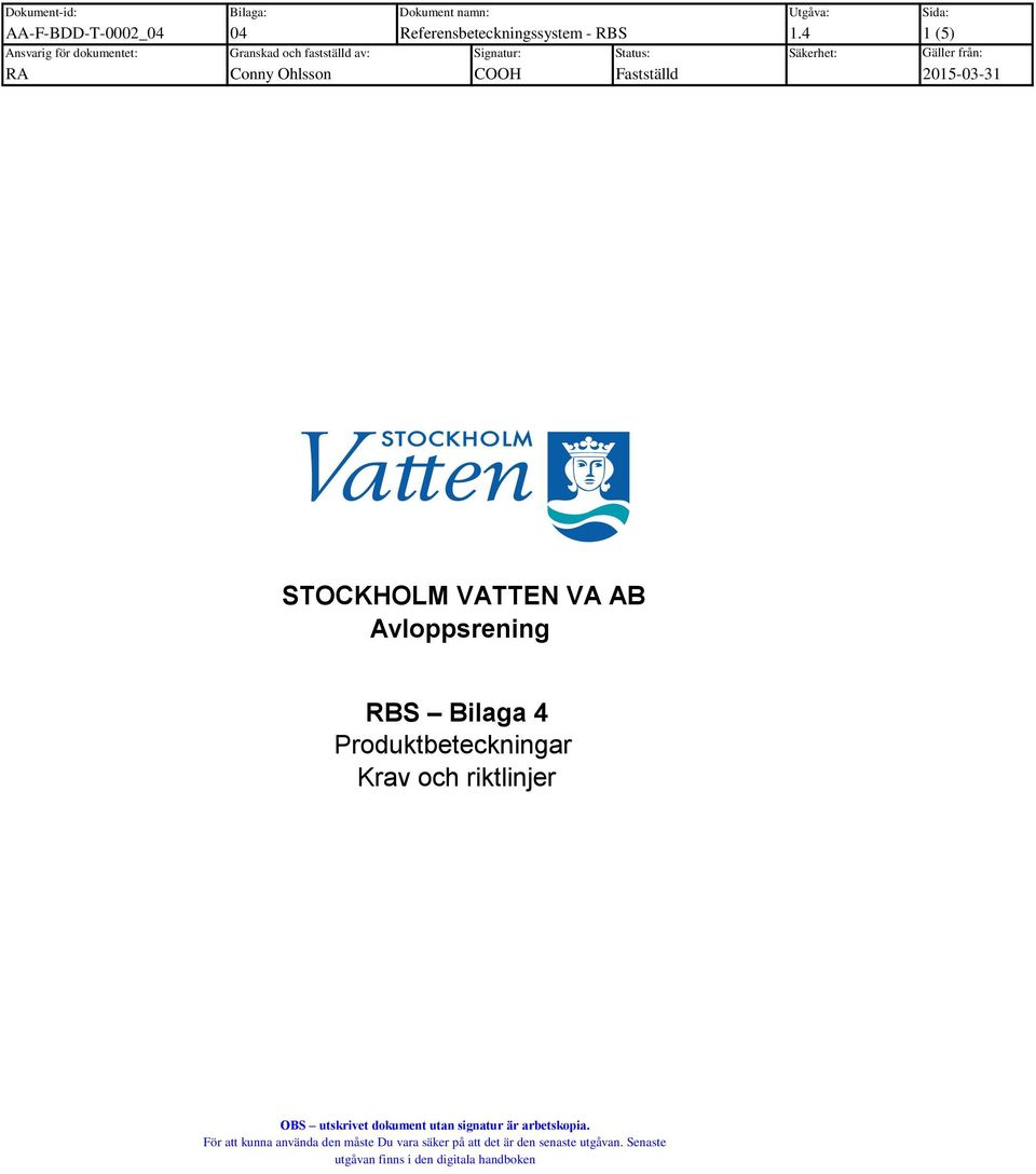 VA AB Avloppsrening RBS Bilaga 4 Krav och riktlinjer OBS utskrivet dokument utan signatur är arbetskopia.