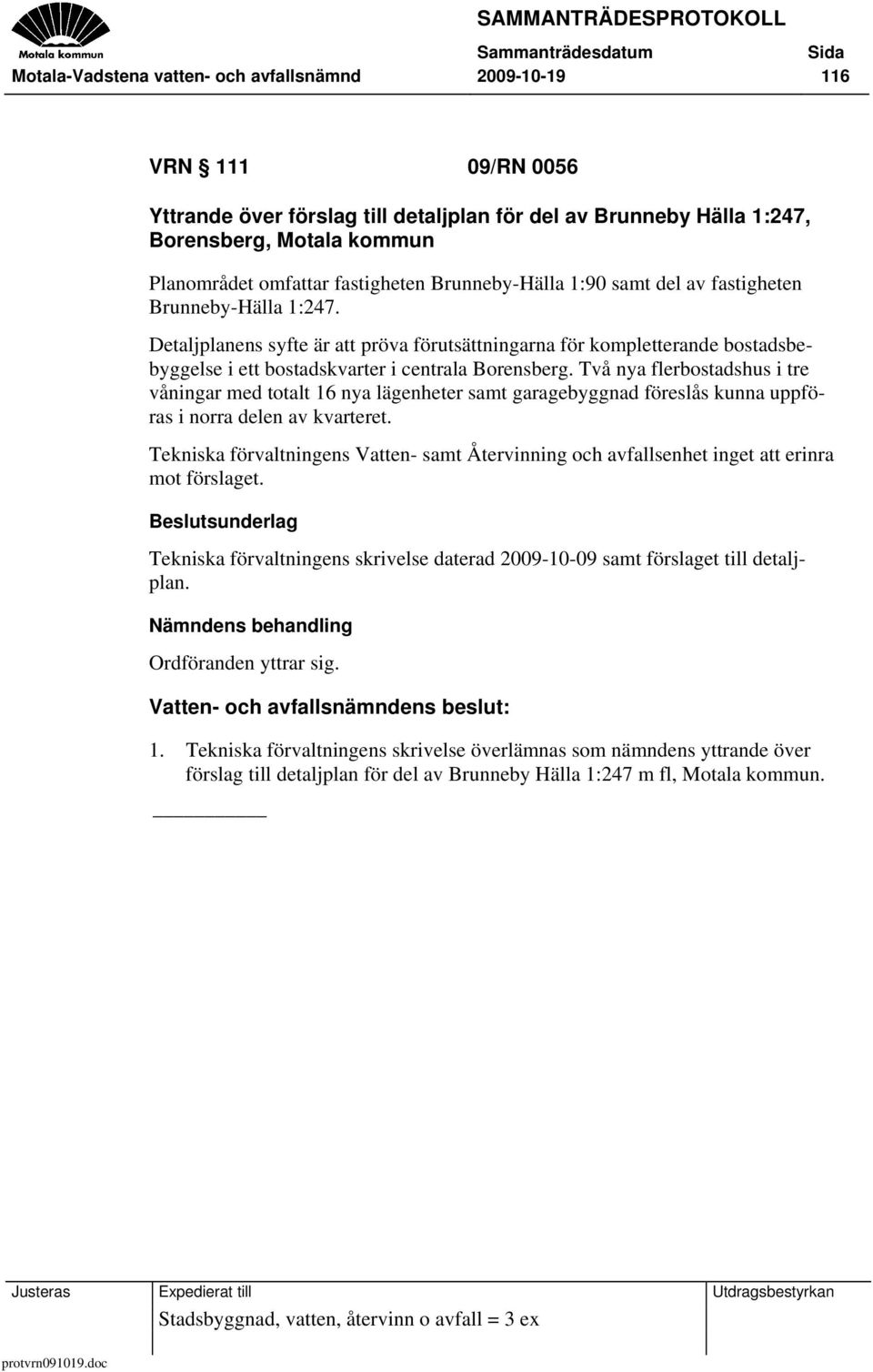 Detaljplanens syfte är att pröva förutsättningarna för kompletterande bostadsbebyggelse i ett bostadskvarter i centrala Borensberg.