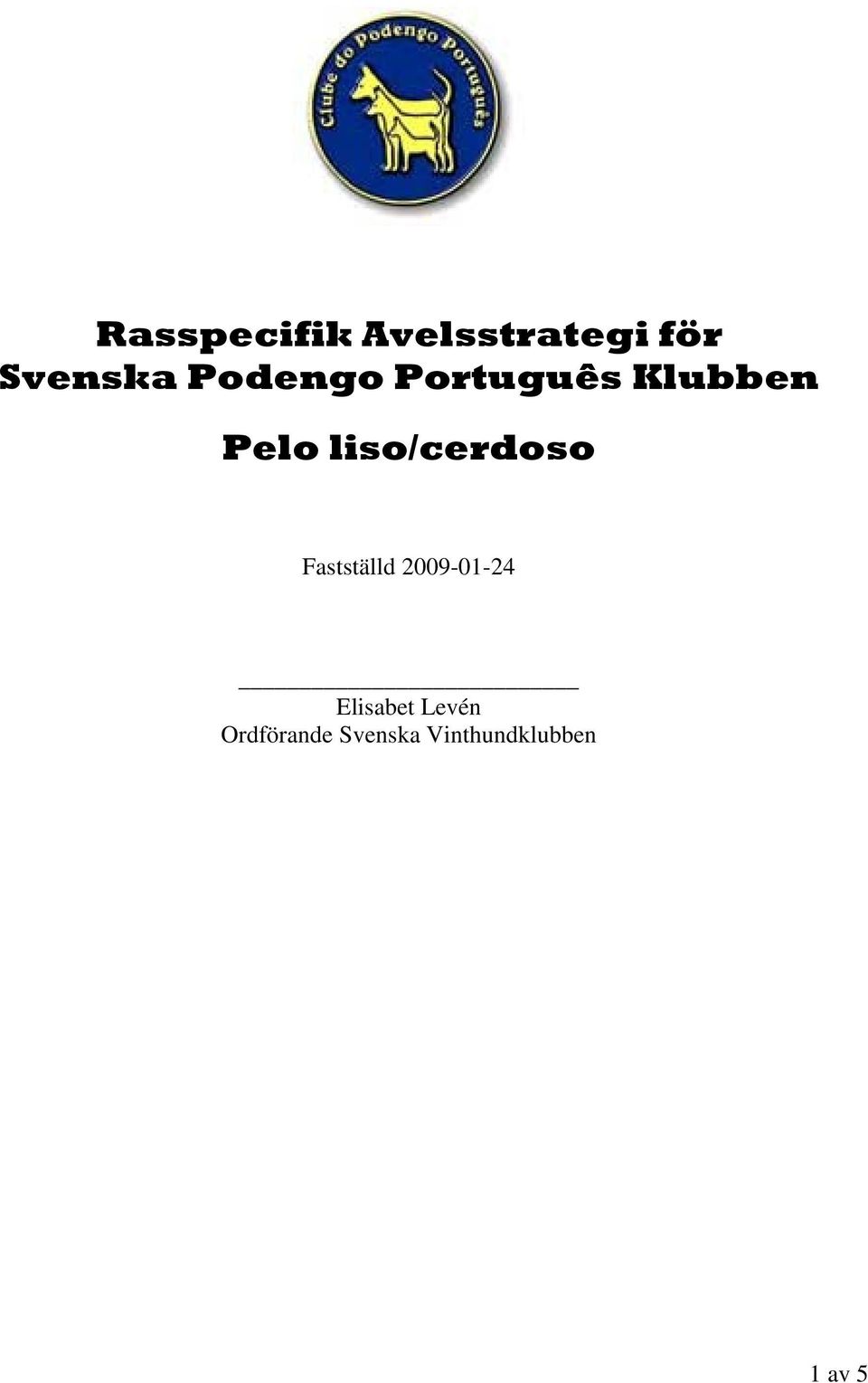 liso/cerdoso Fastställd 2009-01-24