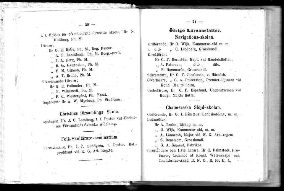 Studiosus. ChrisliuID församlings Skola., 1.1' J C lamberg' t. f. Pastor vid Christi- Auolog 1st, r....j )., nre Församlings Svenska Afdelmng. Folk_Skollärare-seminarium., LI J}' Lund"ren v. Pustor.