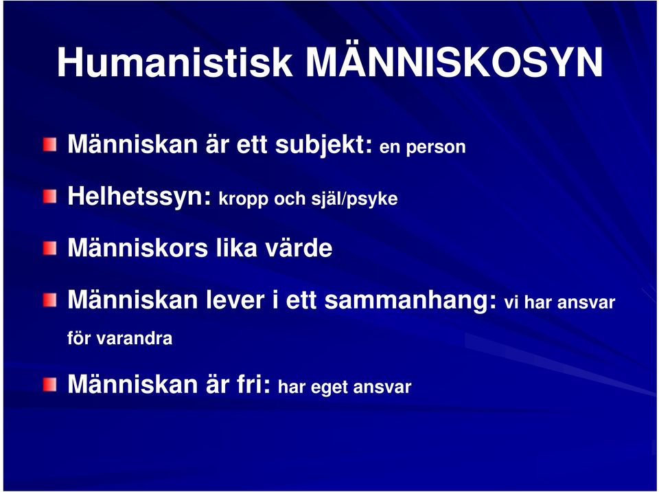 lika värde Människan lever i ett sammanhang: vi har