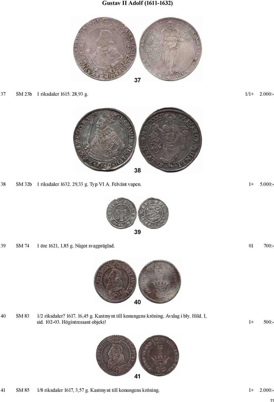 01 700:- 40 40 SM 83 1/2 riksdaler? 1617. 16,45 g. Kastmynt till konungens kröning. Avslag i bly. Hild. I, sid.