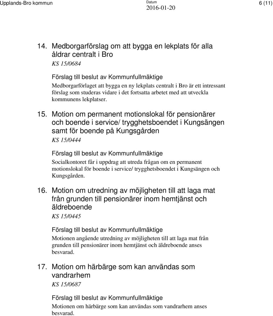 studeras vidare i det fortsatta arbetet med att utveckla kommunens lekplatser. 15.