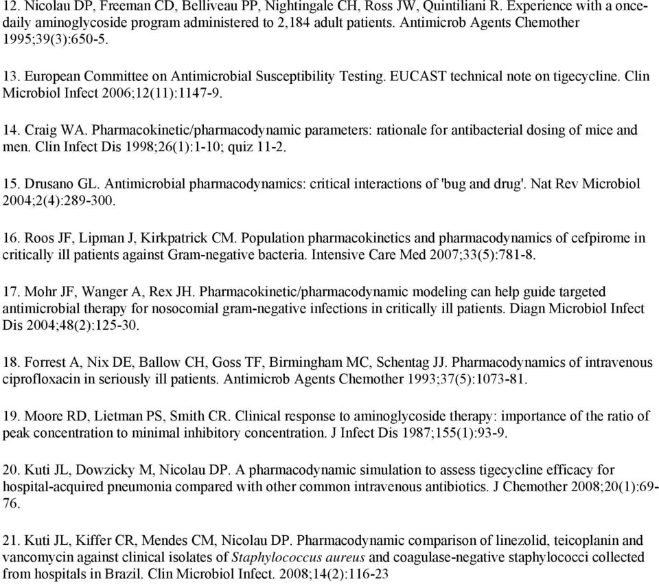 Craig WA. Pharmacokinetic/pharmacodynamic parameters: rationale for antibacterial dosing of mice and men. Clin Infect Dis 1998;26(1):1-10; quiz 11-2. 15. Drusano GL.