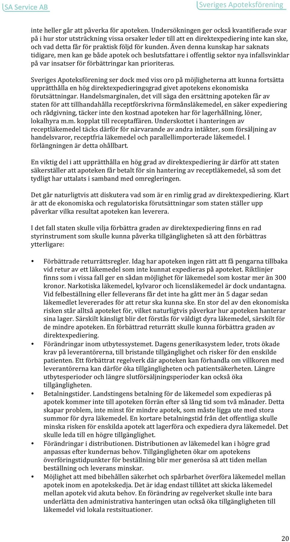 Även denna kunskap har saknats tidigare, men kan ge både apotek och beslutsfattare i offentlig sektor nya infallsvinklar på var insatser för förbättringar kan prioriteras.