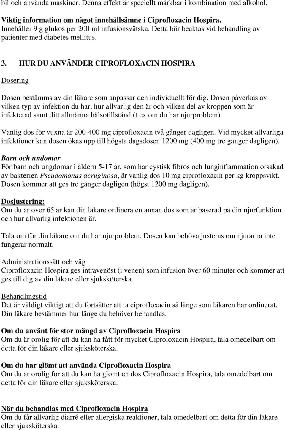 HUR DU ANVÄNDER CIPROFLOXACIN HOSPIRA Dosering Dosen bestämms av din läkare som anpassar den individuellt för dig.