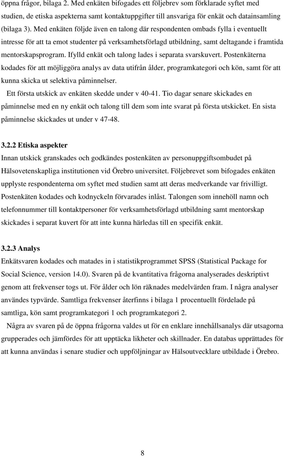 Ifylld enkät och talong lades i separata svarskuvert.