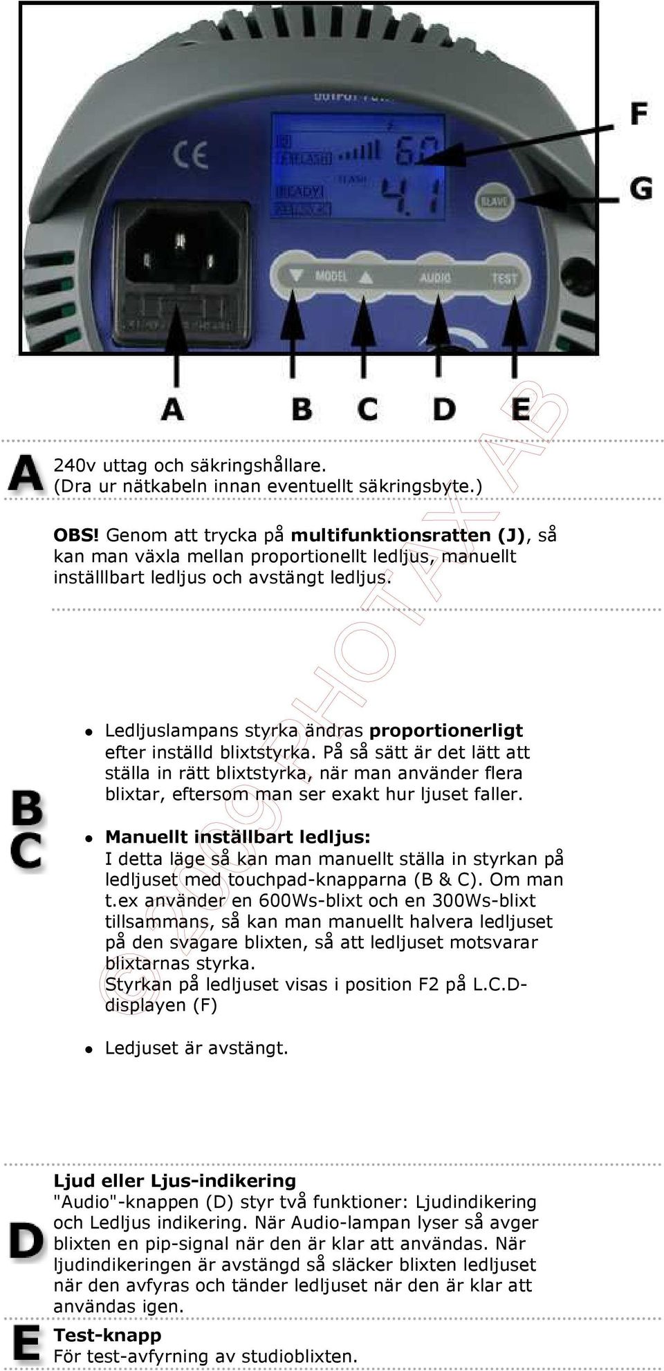 Ledljuslampans styrka ändras proportionerligt efter inställd blixtstyrka.