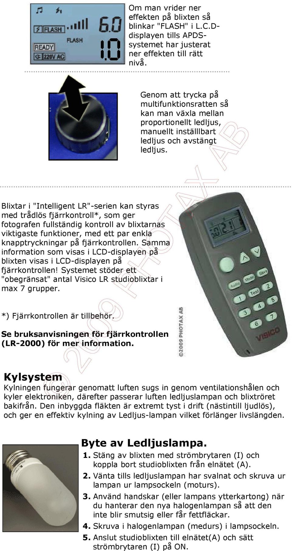 Blixtar i "Intelligent LR"-serien kan styras med trådlös fjärrkontroll*, som ger fotografen fullständig kontroll av blixtarnas viktigaste funktioner, med ett par enkla knapptryckningar på