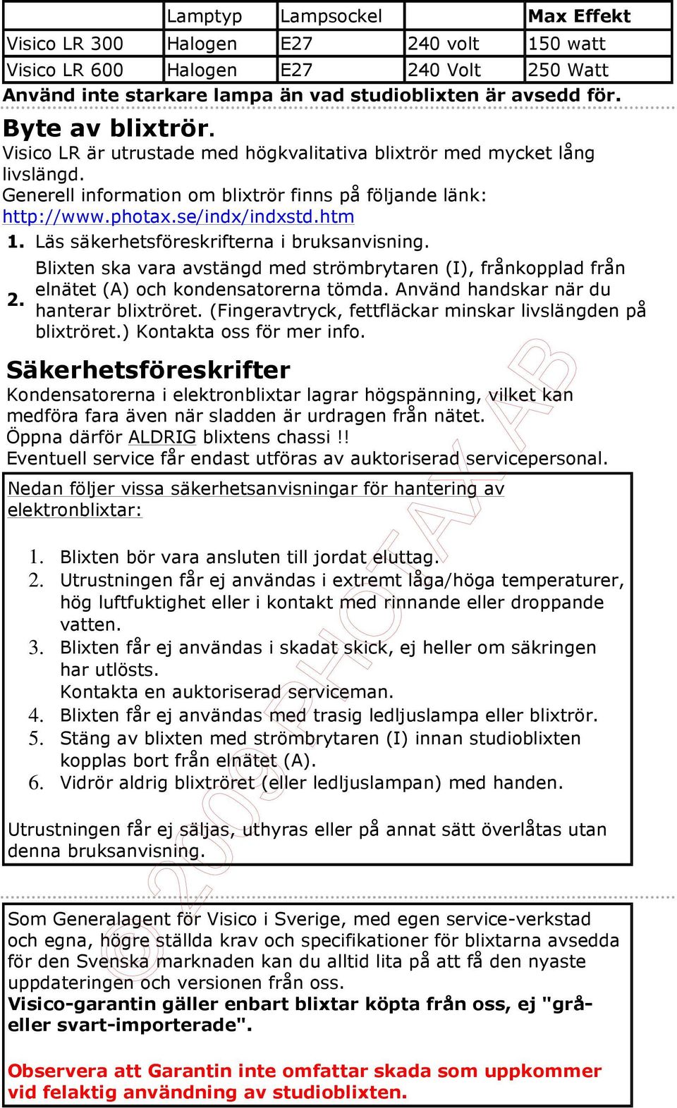 Läs säkerhetsföreskrifterna i bruksanvisning. 2. Blixten ska vara avstängd med strömbrytaren (I), frånkopplad från elnätet (A) och kondensatorerna tömda. Använd handskar när du hanterar blixtröret.