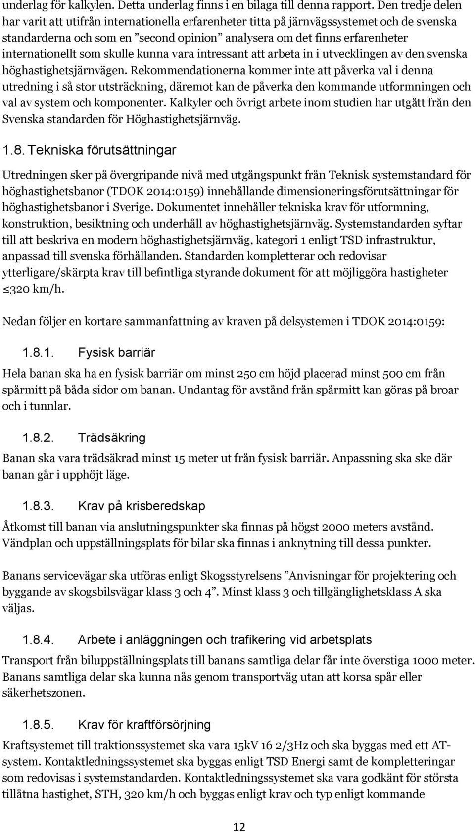 som skulle kunna vara intressant att arbeta in i utvecklingen av den svenska höghastighetsjärnvägen.