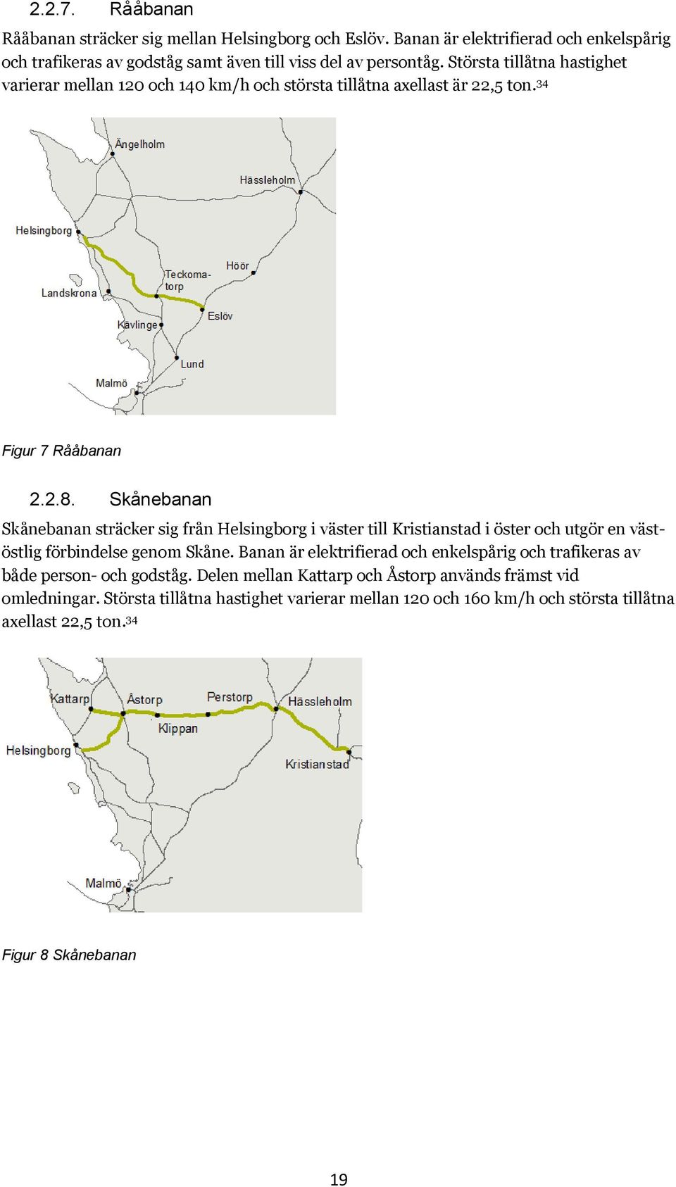 Skånebanan Skånebanan sträcker sig från Helsingborg i väster till Kristianstad i öster och utgör en västöstlig förbindelse genom Skåne.