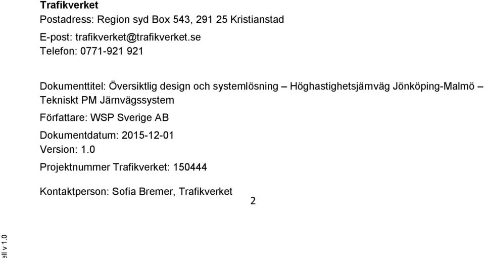 Jönköping-Malmö Tekniskt PM Järnvägssystem Författare: WSP Sverige AB Dokumentdatum: 2015-12-01