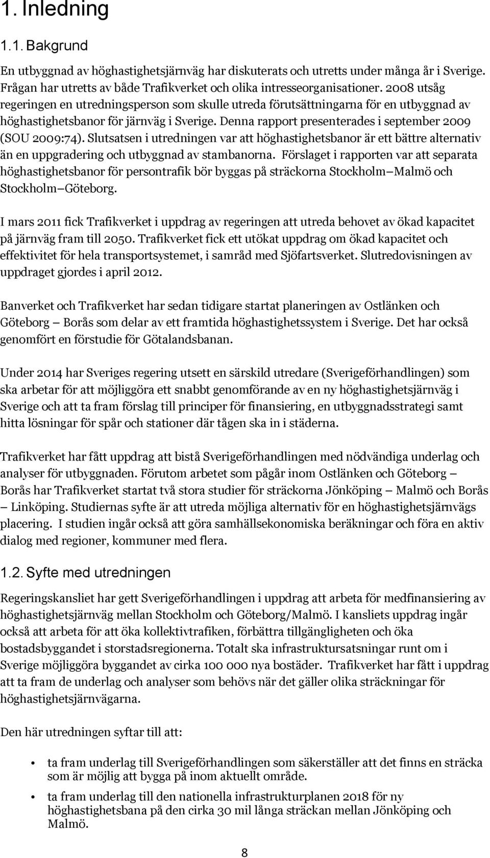 Slutsatsen i utredningen var att höghastighetsbanor är ett bättre alternativ än en uppgradering och utbyggnad av stambanorna.