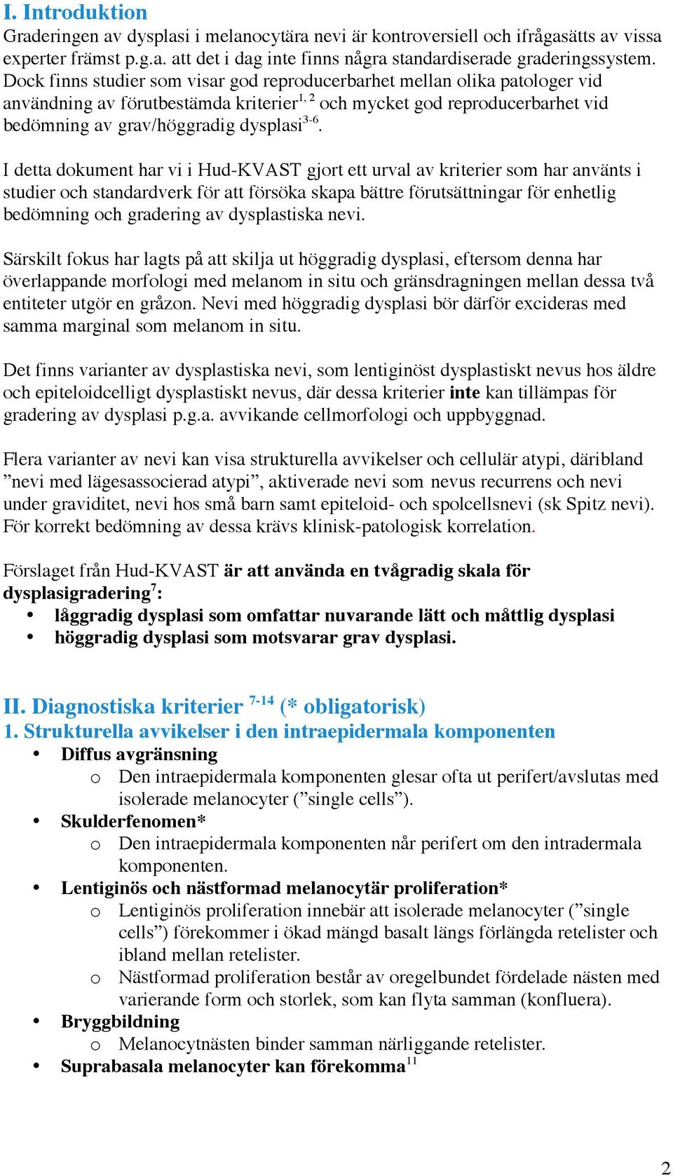 I detta dokument har vi i Hud-KVAST gjort ett urval av kriterier som har använts i studier och standardverk för att försöka skapa bättre förutsättningar för enhetlig bedömning och gradering av