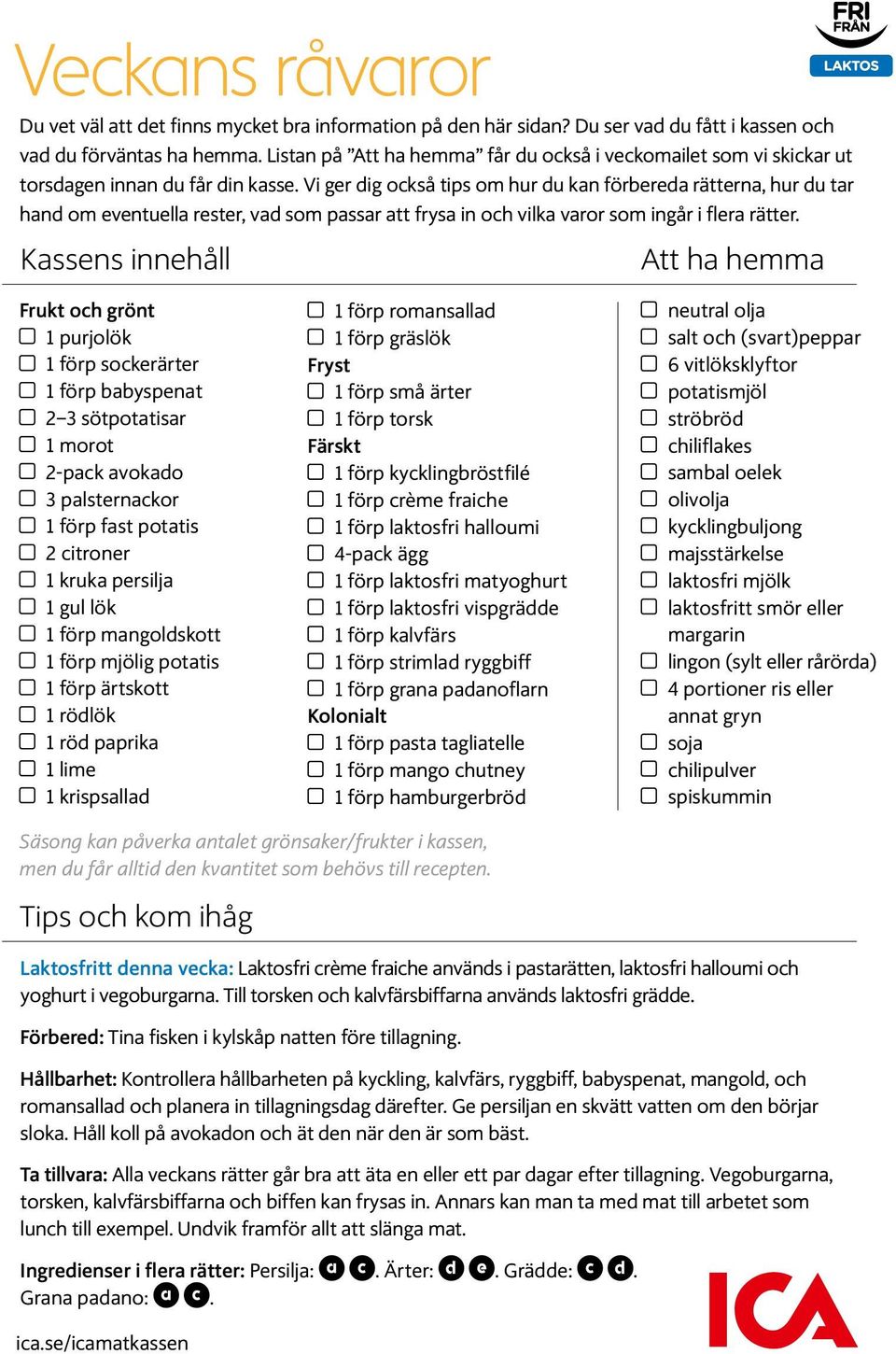 Vi ger dig också tips om hur du kan förbereda rätterna, hur du tar hand om eventuella rester, vad som passar att frysa in och vilka varor som ingår i flera rätter.