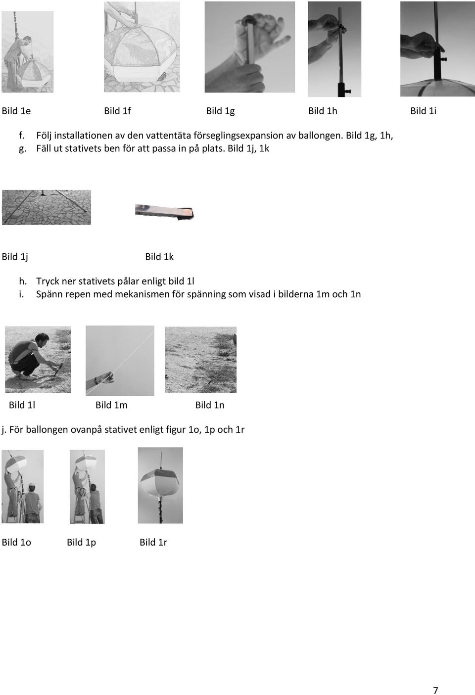 Fäll ut stativets ben för att passa in på plats. Bild 1j, 1k Bild 1j Bild 1k h.