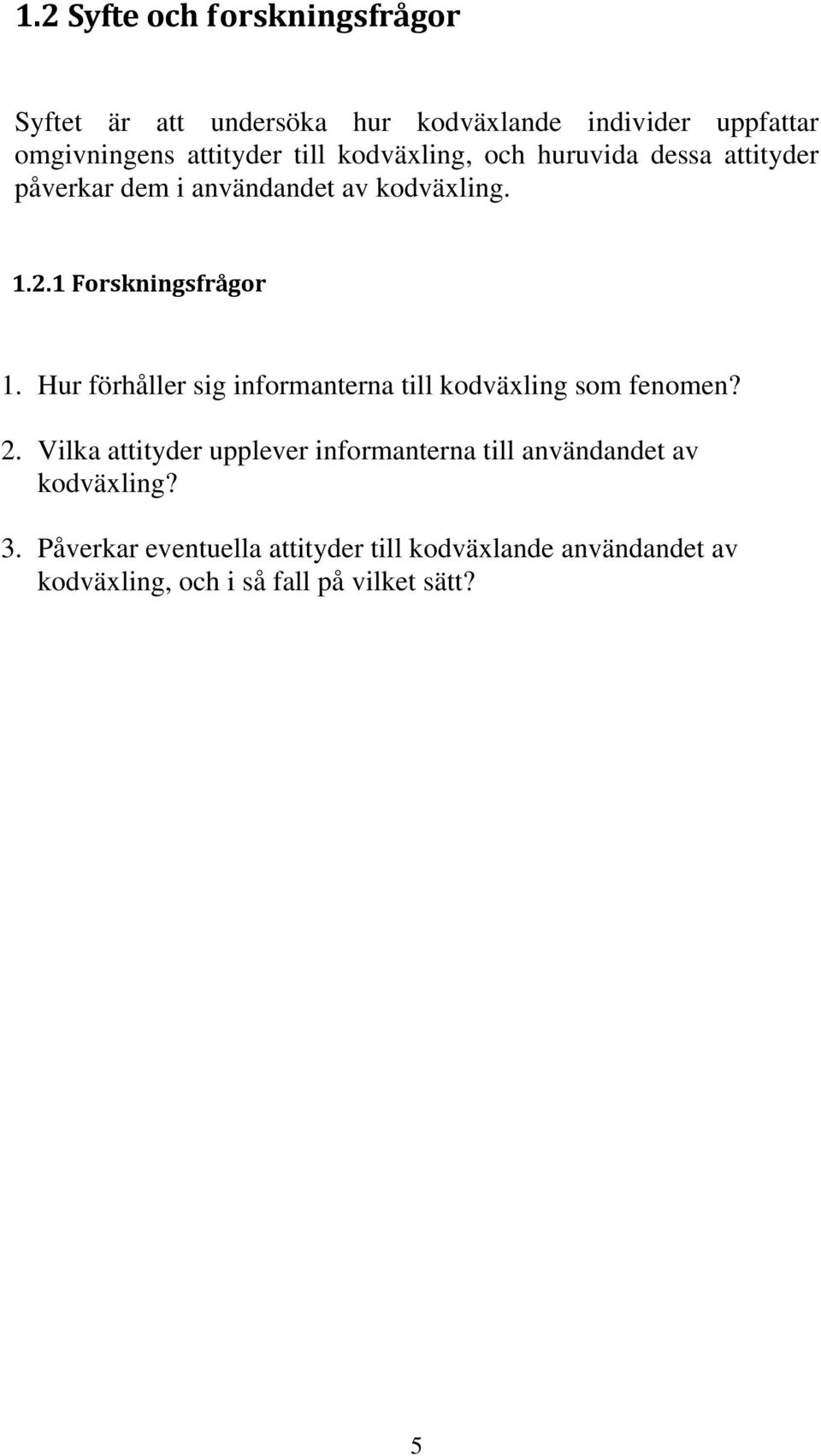 Hur förhåller sig informanterna till kodväxling som fenomen? 2.