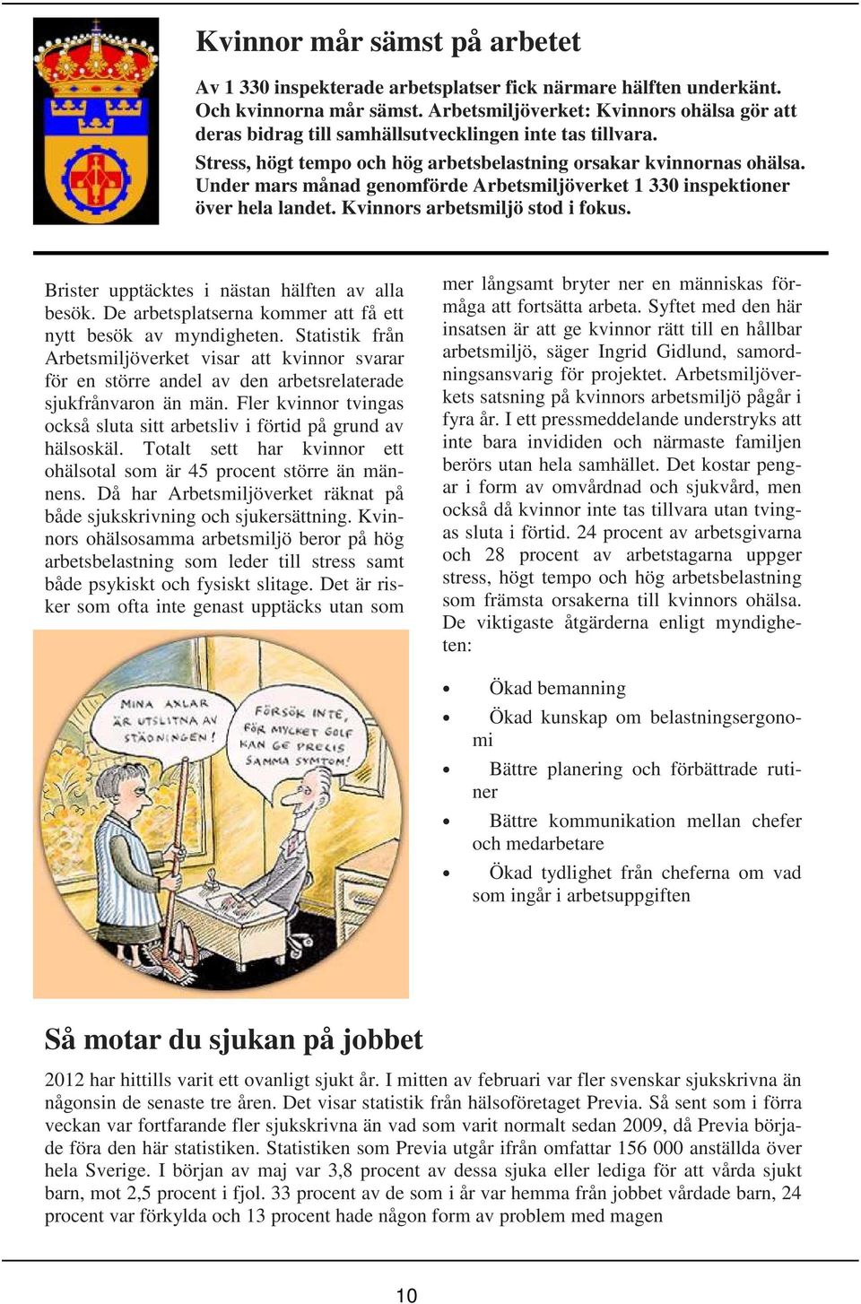 Under mars månad genomförde Arbetsmiljöverket 1 330 inspektioner över hela landet. Kvinnors arbetsmiljö stod i fokus. Brister upptäcktes i nästan hälften av alla besök.