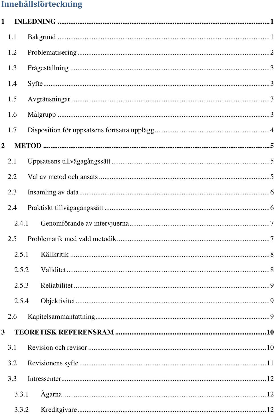 .. 7 2.5 Problematik med vald metodik... 7 2.5.1 Källkritik... 8 2.5.2 Validitet... 8 2.5.3 Reliabilitet... 9 2.5.4 Objektivitet... 9 2.6 Kapitelsammanfattning.