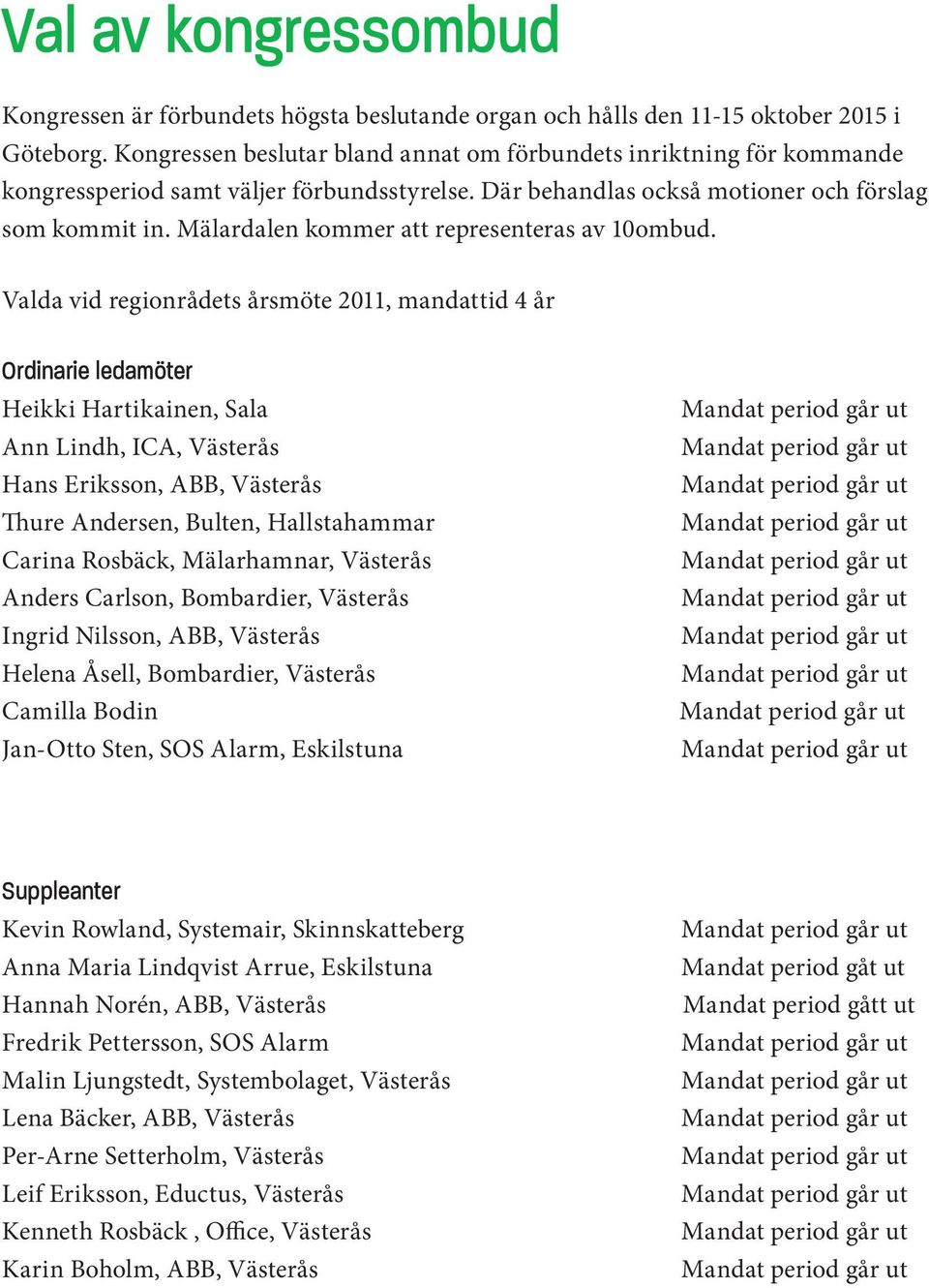 Mälardalen kommer att representeras av 10ombud.