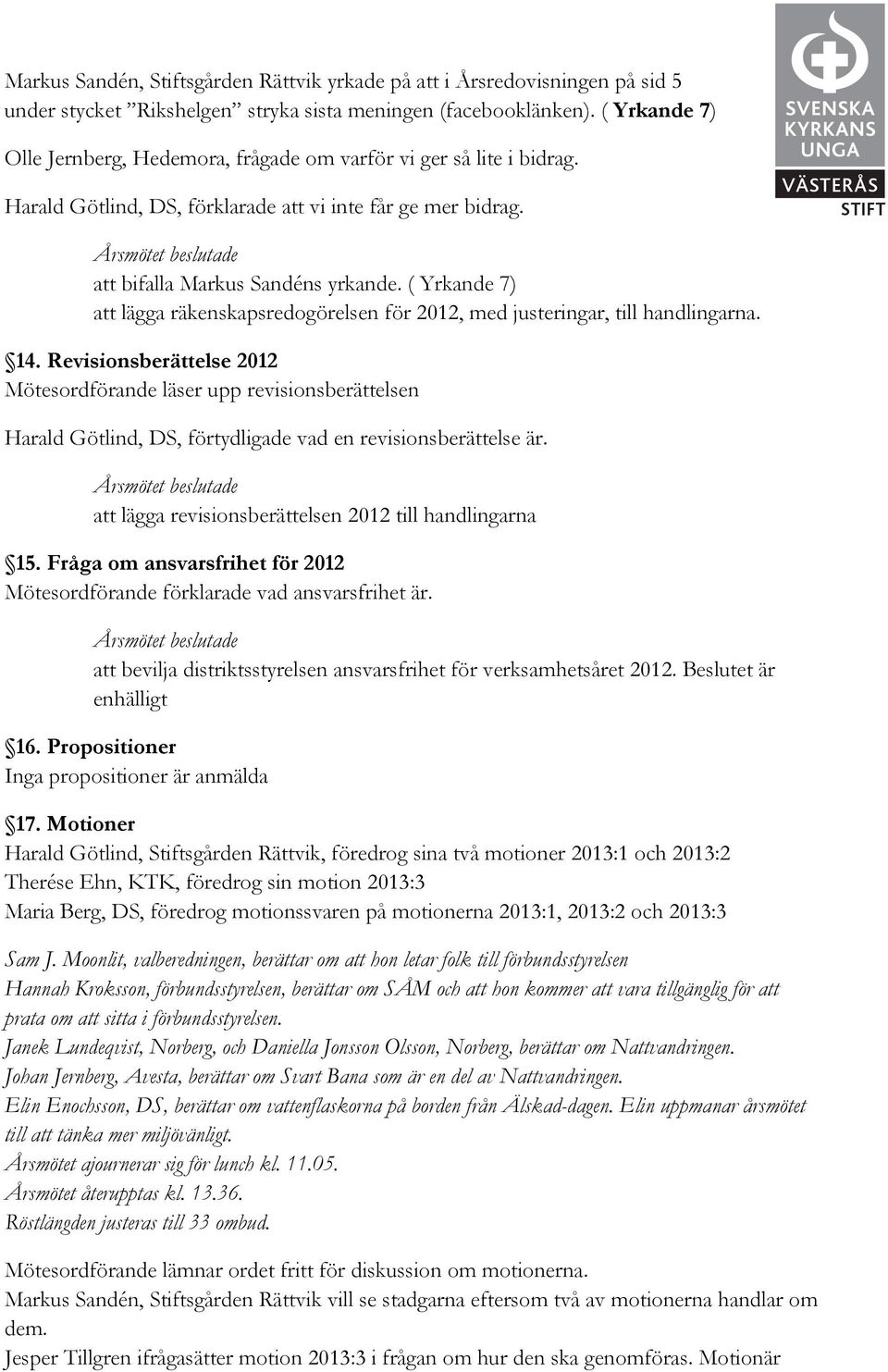 ( Yrkande 7) att lägga räkenskapsredogörelsen för 2012, med justeringar, till handlingarna. 14.