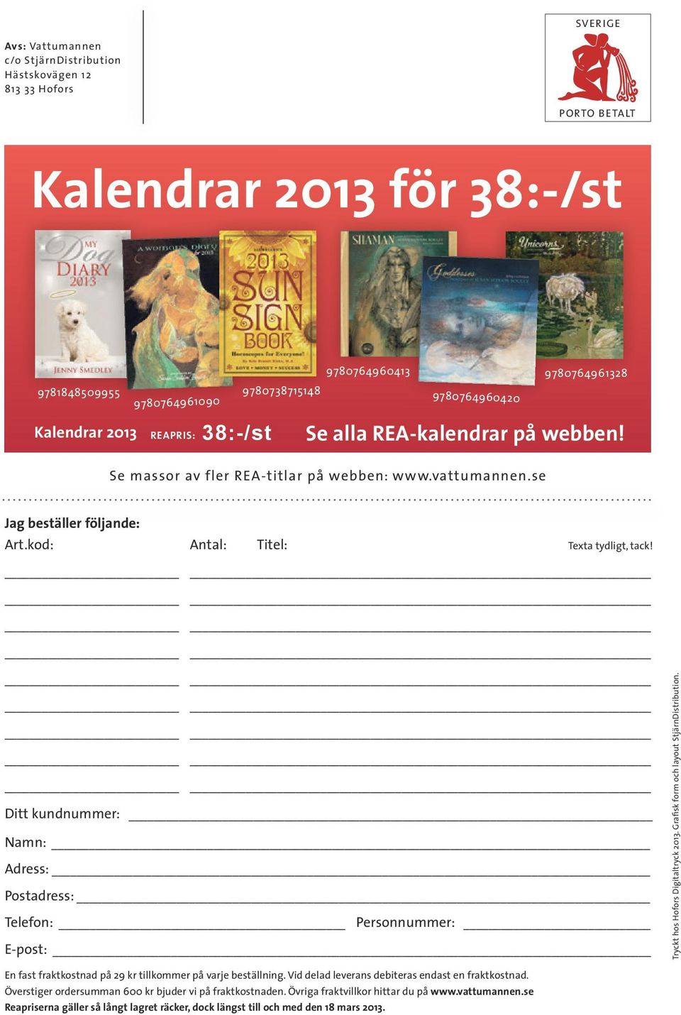 Ditt kundnummer: Namn: Adress: Postadress: Telefon: Personnummer: E-post: Tryckt hos Hofors Digitaltryck 2013. Grafisk form och layout StjärnDistribution.