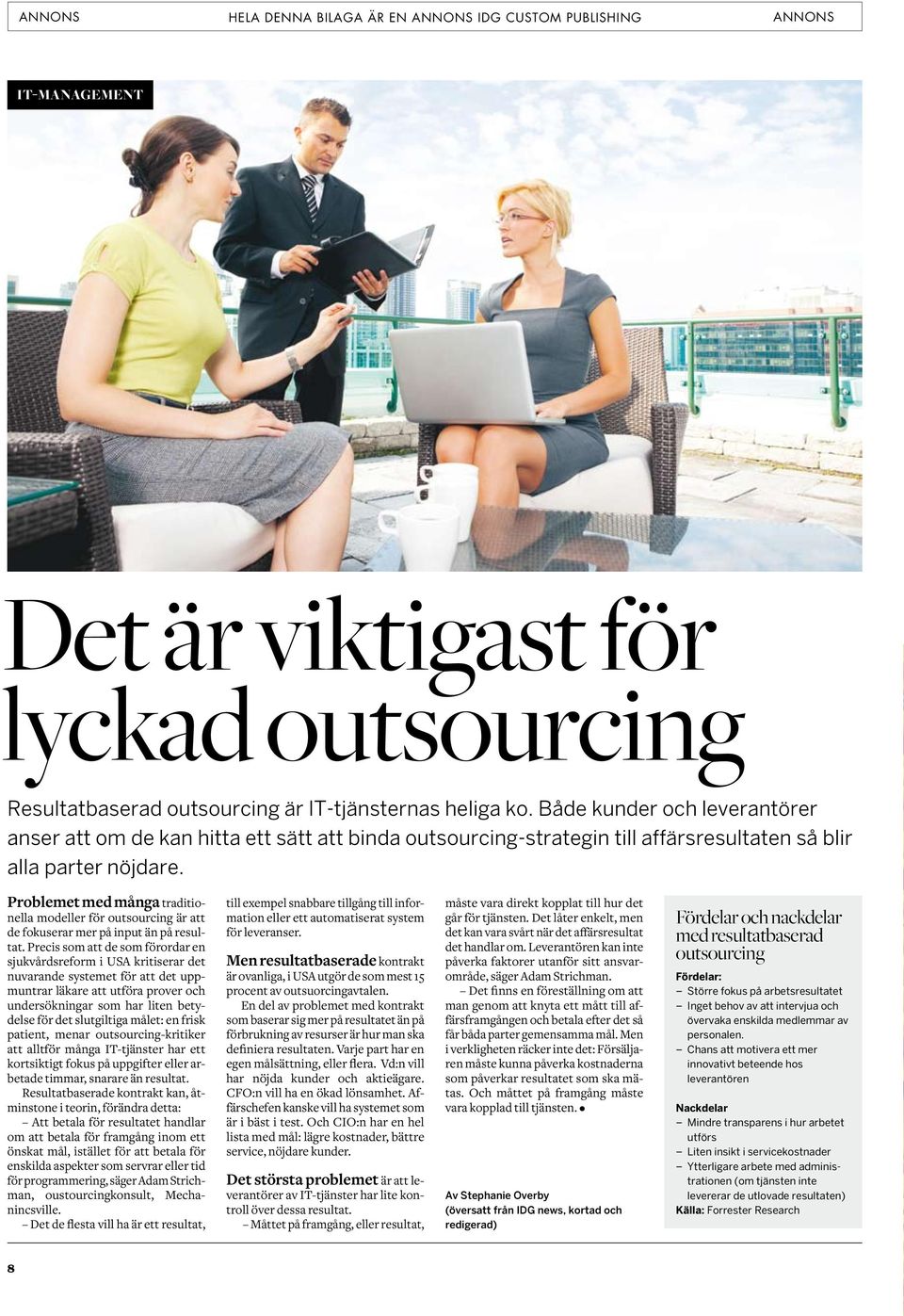 Problemet med många traditionella modeller för outsourcing är att de fokuserar mer på input än på resultat.