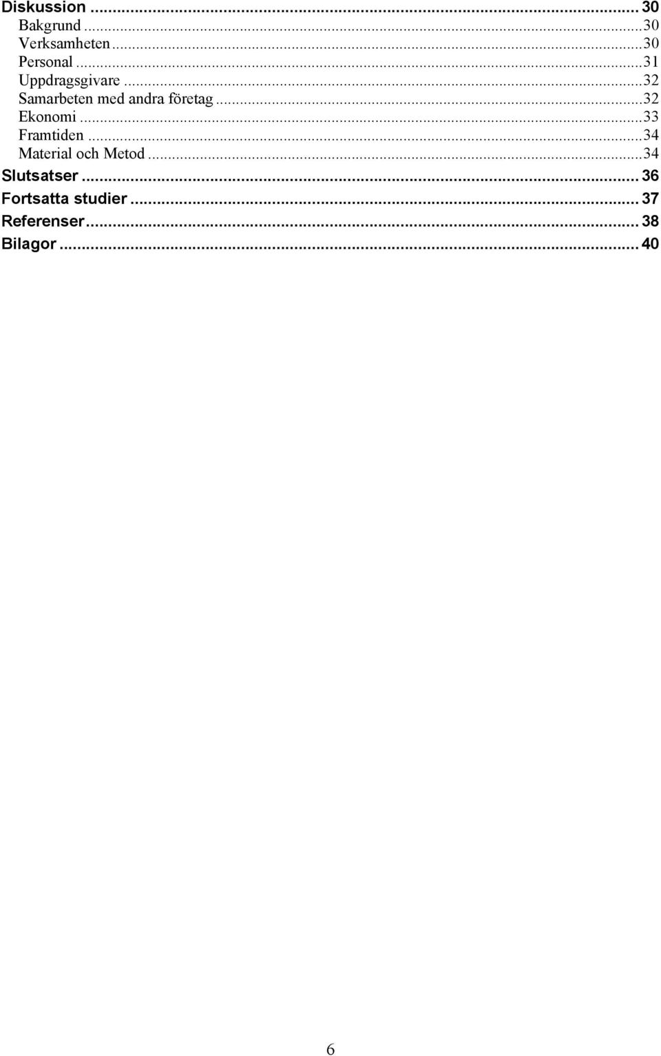.. 32 Ekonomi... 33 Framtiden... 34 Material och Metod.