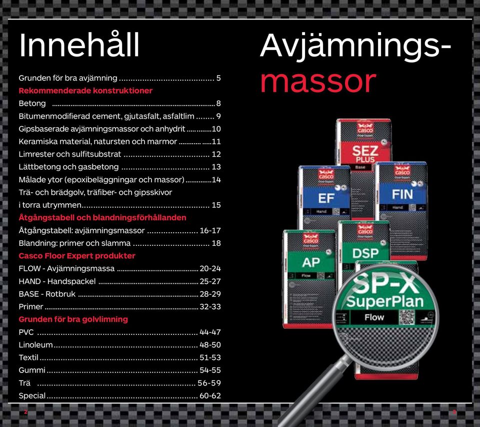 ..14 Trä- och brädgolv, träfiber- och gipsskivor i torra utrymmen... 15 Åtgångstabell och blandningsförhållanden Åtgångstabell: avjämningsmassor... 16-17 Blandning: primer och slamma.